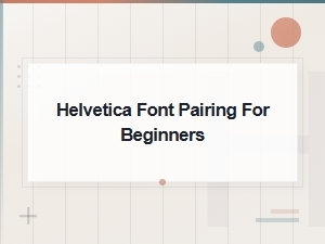 Classic Helvetica Font Pairings for Beginners