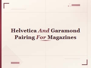 Helvetica and Garamond Pairing for Magazine Layouts