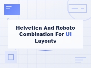 Helvetica and Roboto Font Pairing Guide for Modern Ui Layouts