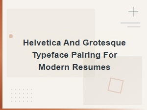 Modern Helvetica and Grotesque Typeface Pairings for Professional Resumes
